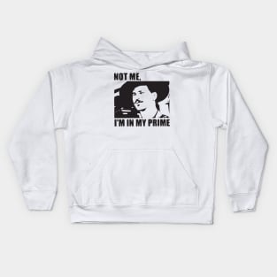 I'm In My Prime - I AM In My Prime - Not Me, I'm In My Prime - Not Me, I Am in My Prime Kids Hoodie